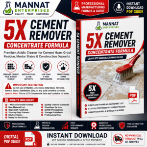 Cement Remover Formula, Cement Remover Concentrate, 5X Cement Remover, Cement Haze Remover Formula, Grout Remover Formula, Grout Residue Cleaner, Mortar Stain Remover, Construction Cleaner Formula, Post Construction Cleaner, Tile Cement Cleaner, Acid Based Cleaner Formula, Industrial Cleaning Formula, Construction Chemical Formula, Tile Cleaner Formula, Lime Deposit Remover, Professional Cleaning Formula, Chemical Formula PDF, Cleaning Chemical Formula, Concentrate Formulation, Manufacturing Formula, Industrial Cleaning Chemicals, Private Label Formula, Chemical Manufacturing Guide, Digital Formula Download, Instant PDF Download, Cleaning Product Manufacturing, Professional Formula PDF, Mannat Enterprises, Technical Formulation Guide, Industrial Cleaner Formula