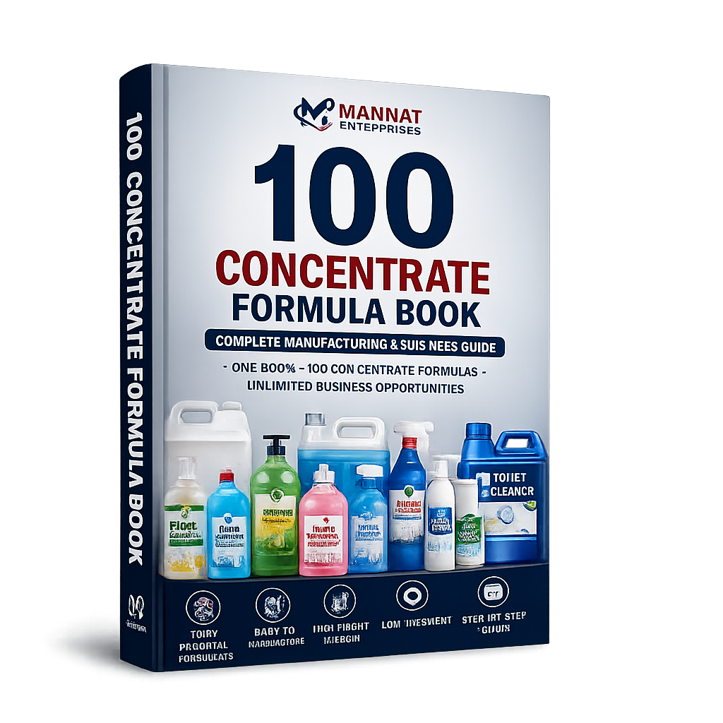 100 Concentrate Formula Book, Concentrate Formula Book, Cleaning Product Formula Book, Cleaning Chemical Formula, Cleaning Product Formulas, Concentrate Cleaning Products, Chemical Formula Book, Chemical Manufacturing Book, Cleaning Products Manufacturing, Home Care Product Formulas, Laundry Care Formulas, Auto Care Formulas, Industrial Cleaning Formulas, Liquid Detergent Formula, Dishwash Formula, Hand Wash Formula, Floor Cleaner Formula, Glass Cleaner Formula, Toilet Cleaner Formula, White Phenyl Formula, Black Phenyl Formula, Car Wash Shampoo Formula, Multi Purpose Cleaner Formula, Kitchen Degreaser Formula, Air Freshener Formula, Room Freshener Formula, Industrial Cleaner Formula, Chemical Business, Private Label Cleaning Products, Cleaning Products Business, Manufacturing Guide, Formula Library, Home Care Manufacturing, Industrial Chemical Book, Chemical Business India, Cleaning Product Business, Cleaning Products Training, Manufacturing Formula Book, Chemical Formulation Guide, Mannat Enterprises